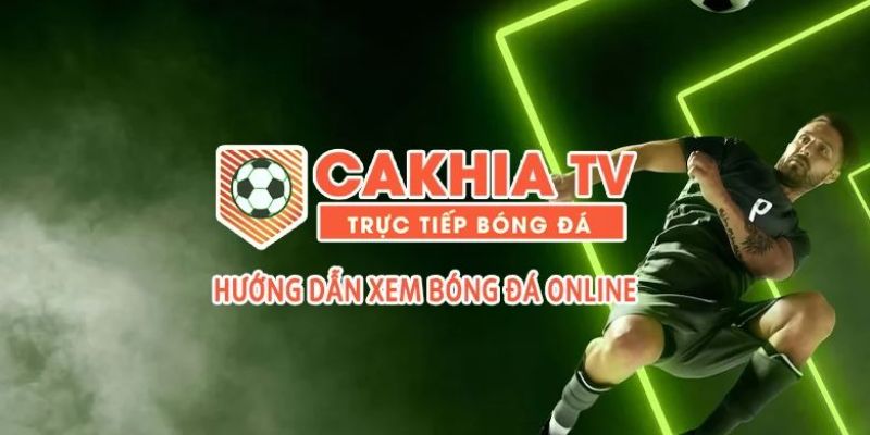 Xem trực tiếp bóng đá Cakhia TV với các giải đấu đỉnh cao